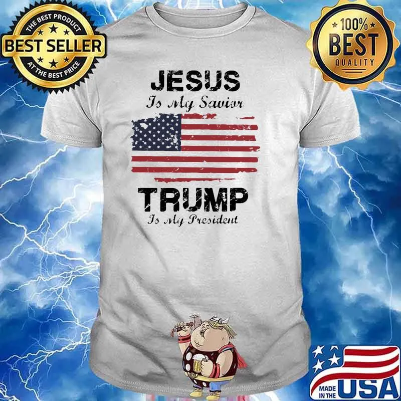 Jesus Is My Savior Trump Is My President American Flag Shirt