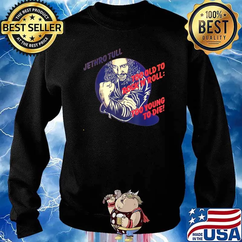 Jethros Tull Too Old To Rock n Roll Too Young To Die T-Shirt Sweater