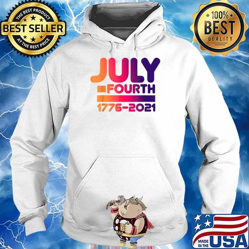 July Fourth 1776-2021 American Pride T-Shirt Hoodie
