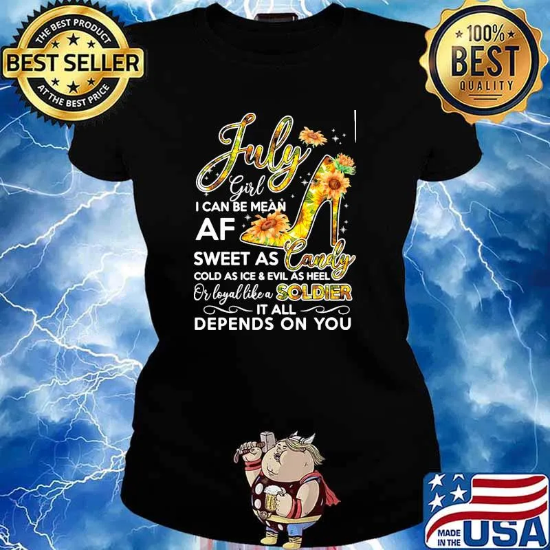 July girl i can be mean af sweet as candy soldier it all depends on you sunflower s Ladies tee