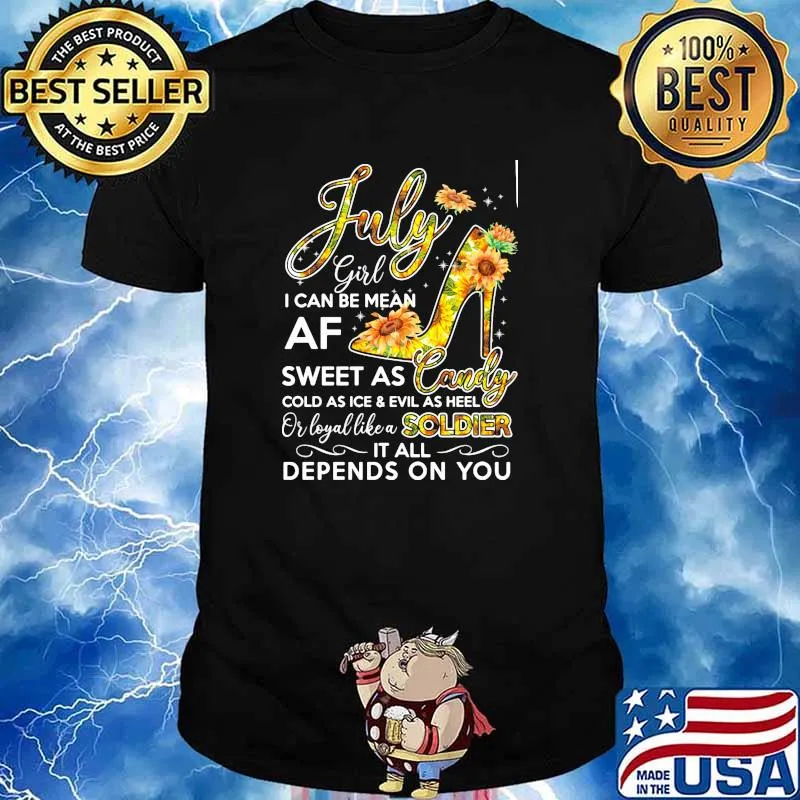 July girl i can be mean af sweet as candy soldier it all depends on you sunflower shirt