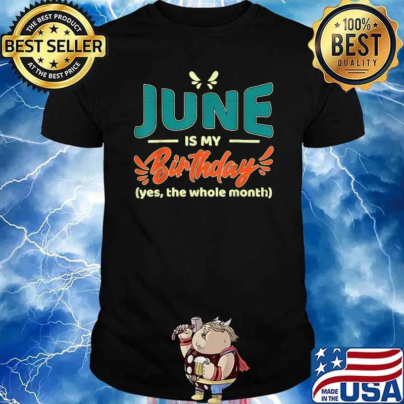 June Is My Birthday Yes The Whole Month Birthday T-Shirt