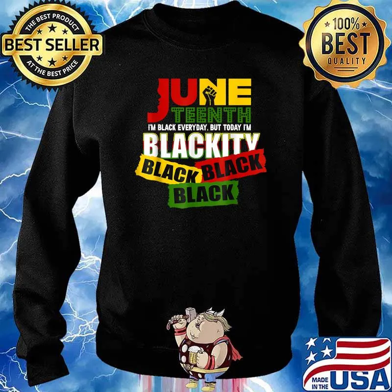 Juneteenth Celebrating 1865-I‘m Blackity Black Everyday T-Shirt Sweater