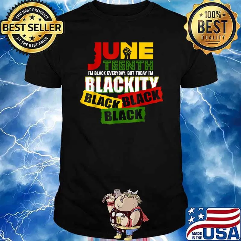Juneteenth Celebrating 1865-I‘m Blackity Black Everyday T-Shirt