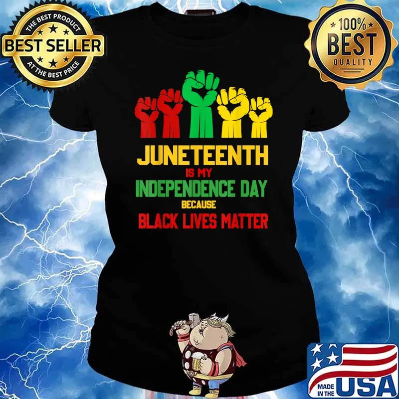 Juneteenth Is My Independence Day Because Black Lives Matter T-Shirt Ladies tee