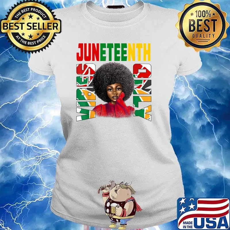 Juneteenth Vibes Only Afro Melanin Black Natural Hair Shirt Ladies tee