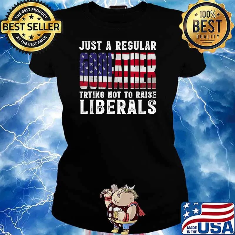 Just A Proud Godfather That Didn't Raise Liberals Fathers Day Usa Flag T-Shirt Ladies tee