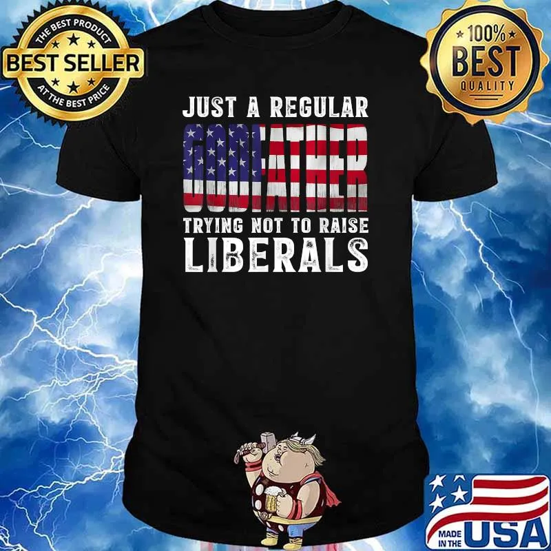 Just A Proud Godfather That Didn't Raise Liberals Fathers Day Usa Flag T-Shirt
