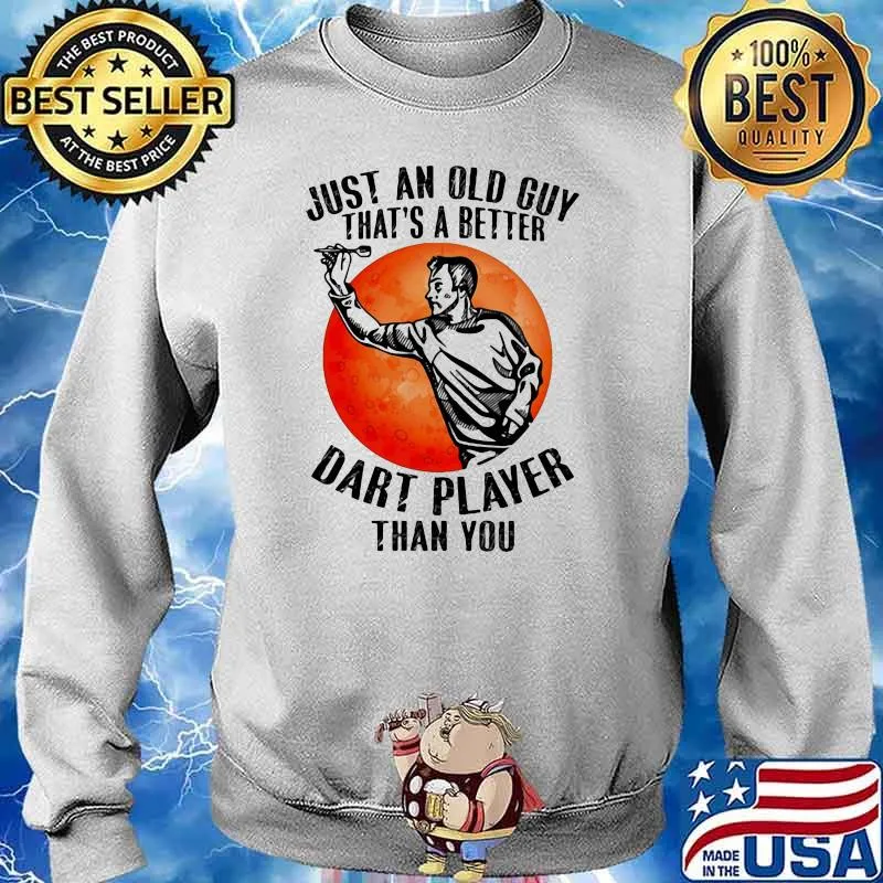 Just An Old Guy That's A Better Dart PlayerThan You Blood Moon Shirt Sweater