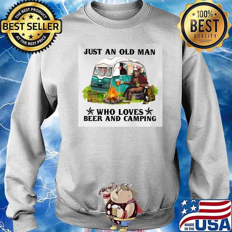 Just An Old Man Who Loves Beer And Camping Shirt Sweater