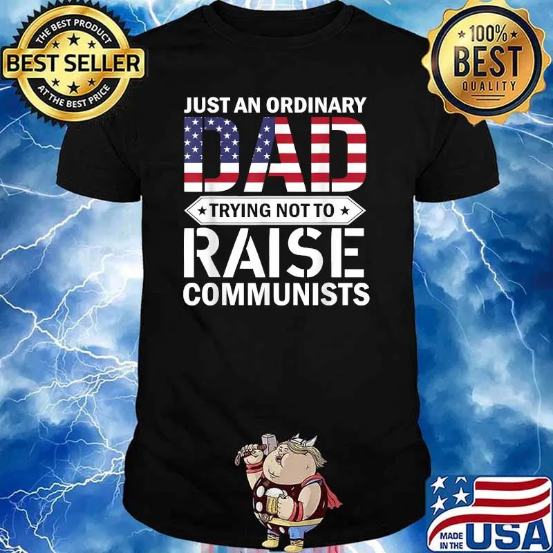 Just An Ordinary Dad Trying Not To Raise Communist USA Flag T-Shirt