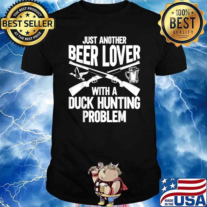 Just Another Beer Lover With A Duck Hunting Problem T-Shirt