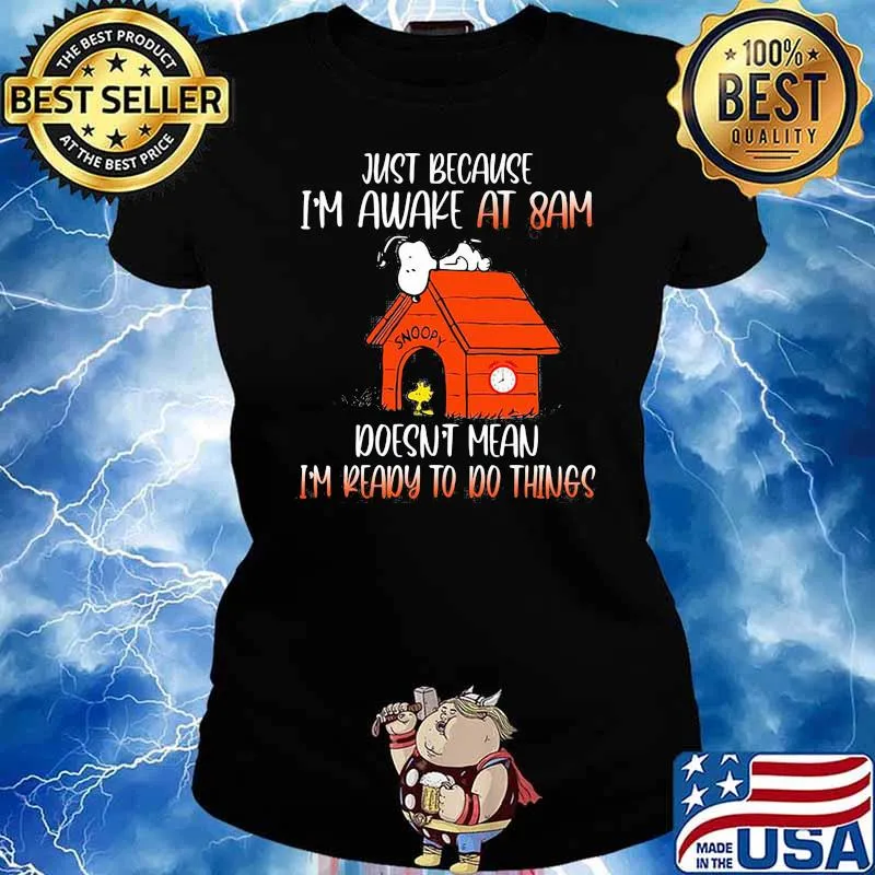 Just Because I'm Awake At 8 Am Doesn't Mean I'm Ready To Do Things Snoopy Shirt Ladies tee