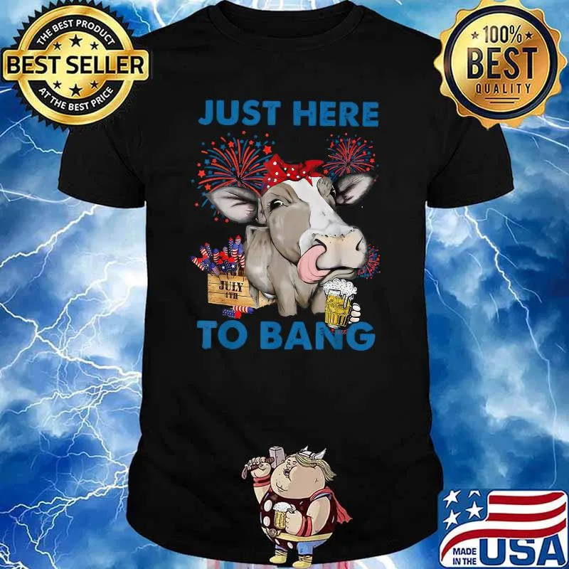 Just Here to Bang 4th of July Cow Fireworks T-Shirt