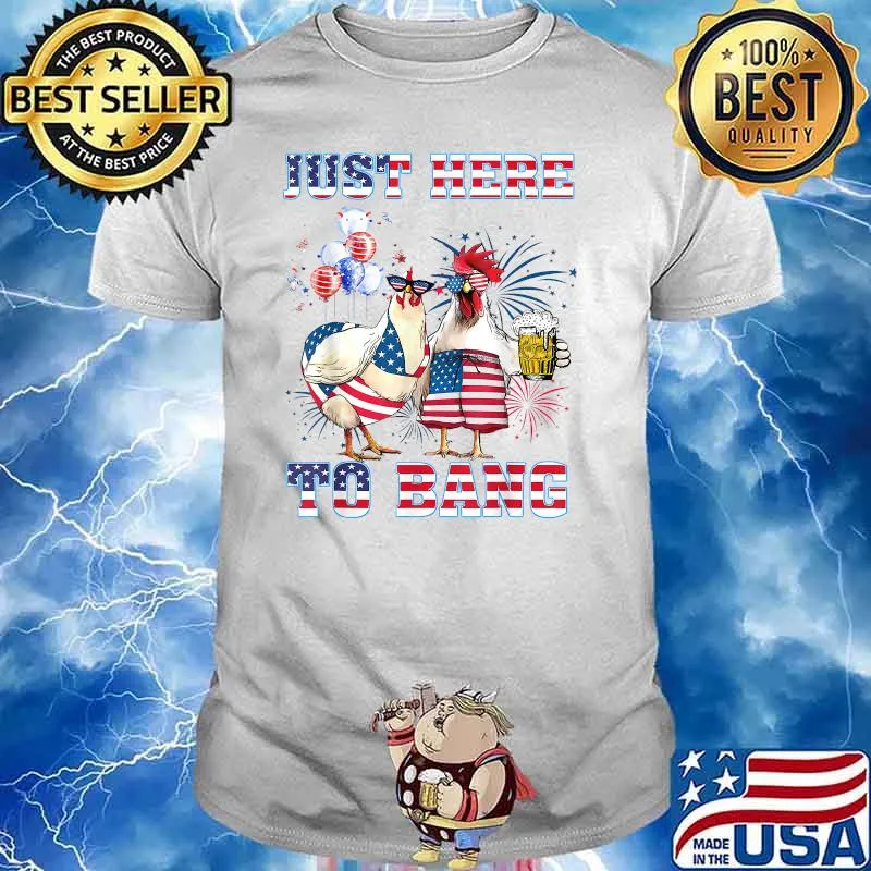 Just Here To Bang USA Flag Chicken Beer Firework 4th of July Independence T-Shirt