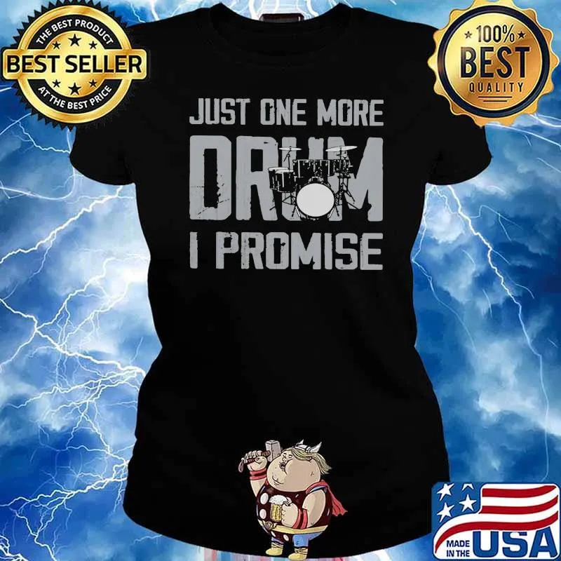 Just One More Drum I Promise Shirt Ladies tee