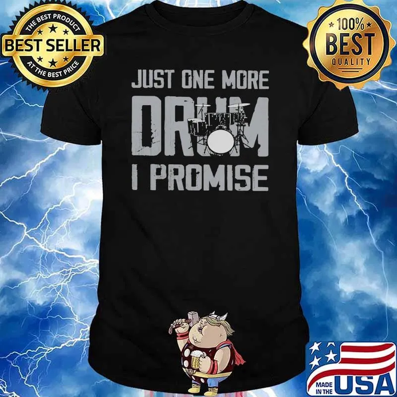 Just One More Drum I Promise Shirt