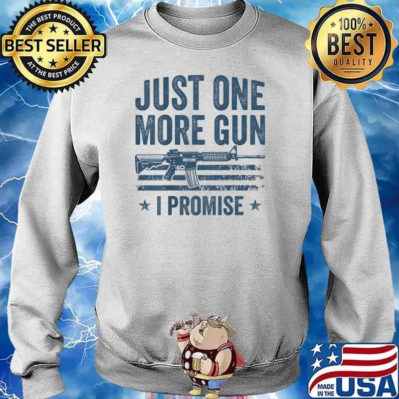Just One More Gun I Promise American Flag T-Shirt Sweater