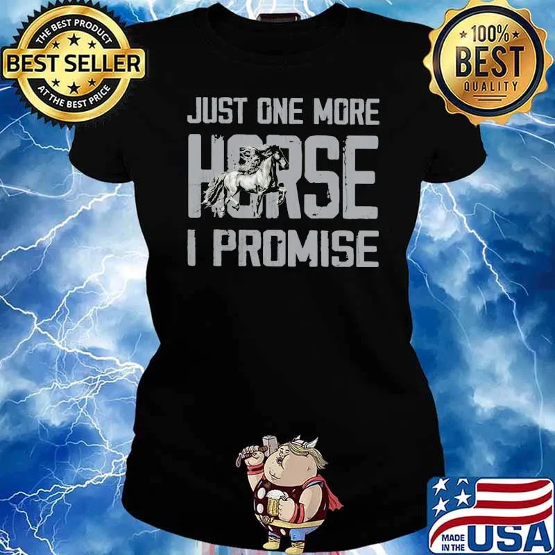 Just One More Horse I Promise Shirt Ladies tee