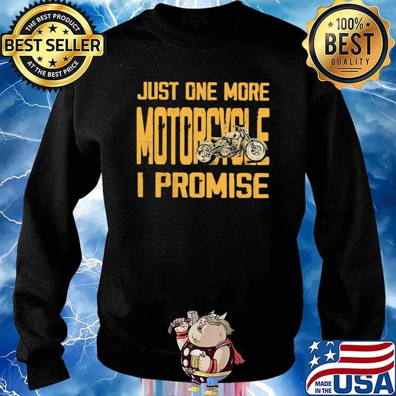 Just one More Motorcycle I Promise Shirt Sweater