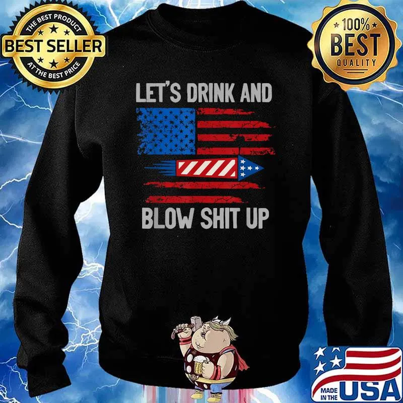 Let's Drink Blow Shit-Up 4th Of July Independence Day T-Shirt Sweater