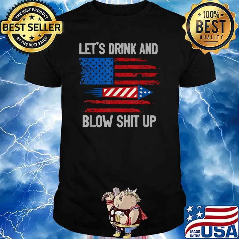 Let's Drink Blow Shit-Up 4th Of July Independence Day T-Shirt