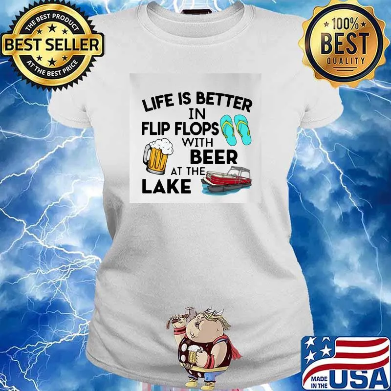 Life Is Better In Flip Flops With Beer At The Lake Shirt Ladies tee