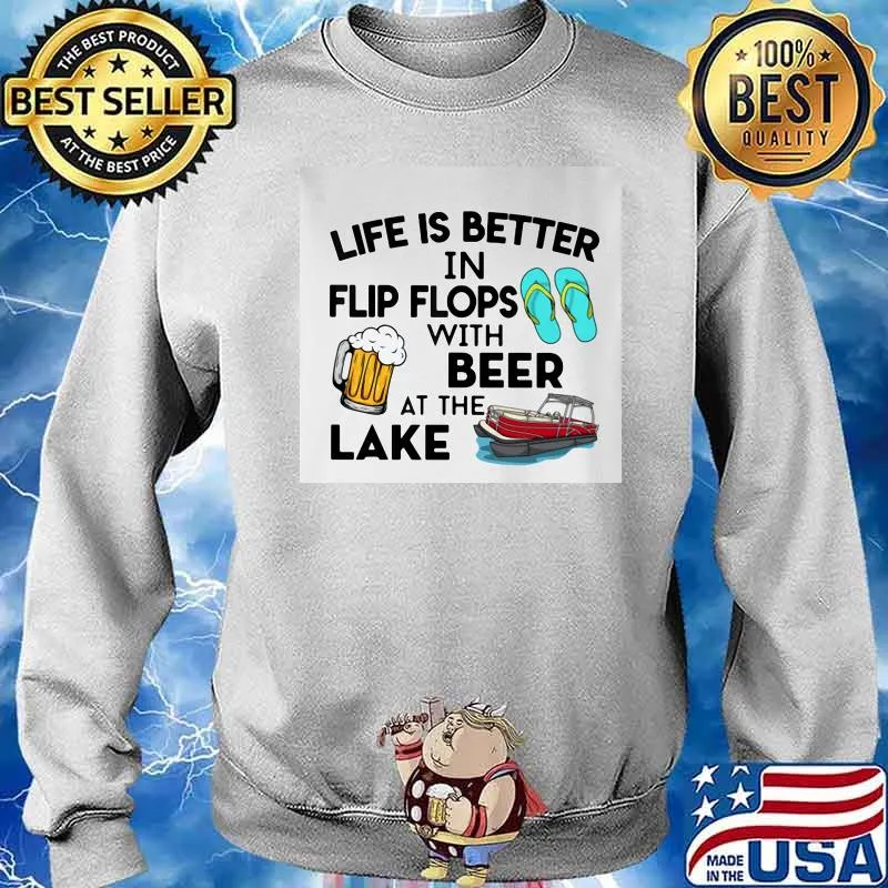 Life Is Better In Flip Flops With Beer At The Lake Shirt Sweater