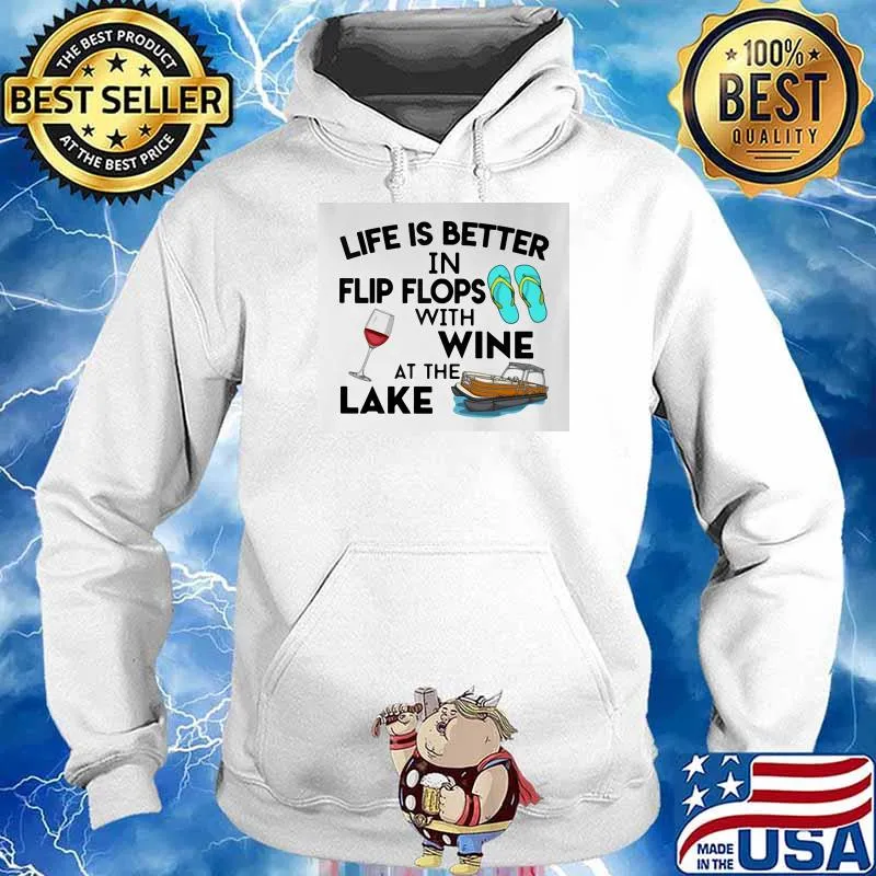 Life Is Better In Flip Flops With Wine At The Lake Shirt Hoodie