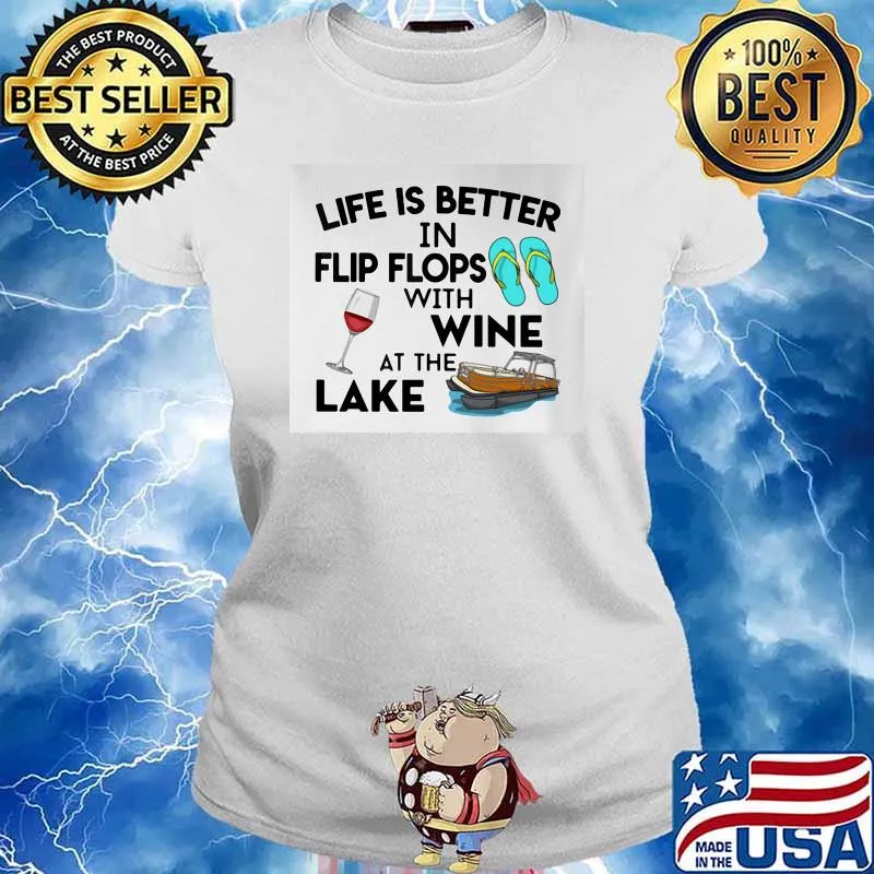 Life Is Better In Flip Flops With Wine At The Lake Shirt Ladies tee