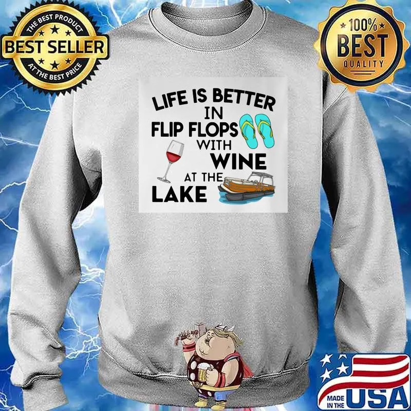 Life Is Better In Flip Flops With Wine At The Lake Shirt Sweater