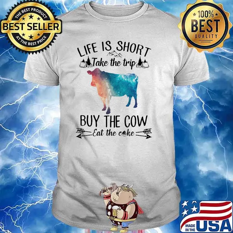 Life Is Short Take The Trip Buy The Cow Eat The Cake Cow Watercolor Shirt