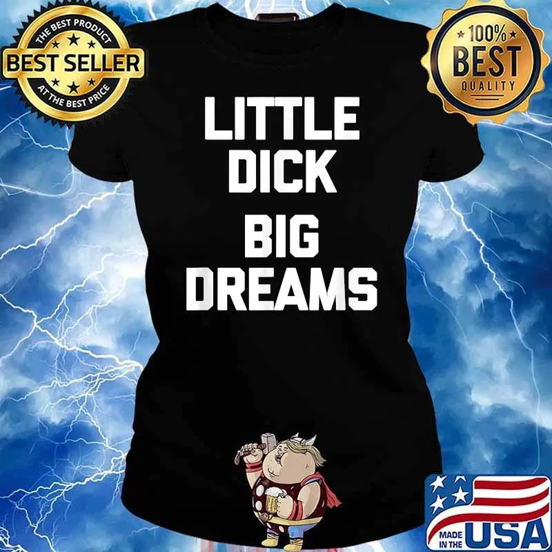 Little Dick Big Dreams T-Shirt Ladies tee