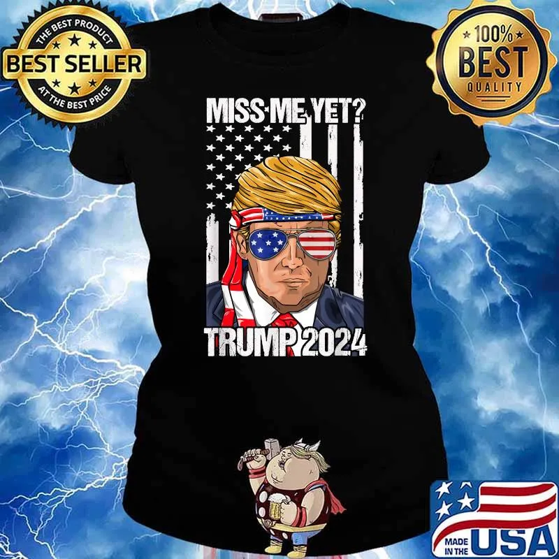 Miss Me Yet Trump 2024 American Flag 4th Of July T-Shirt Ladies tee
