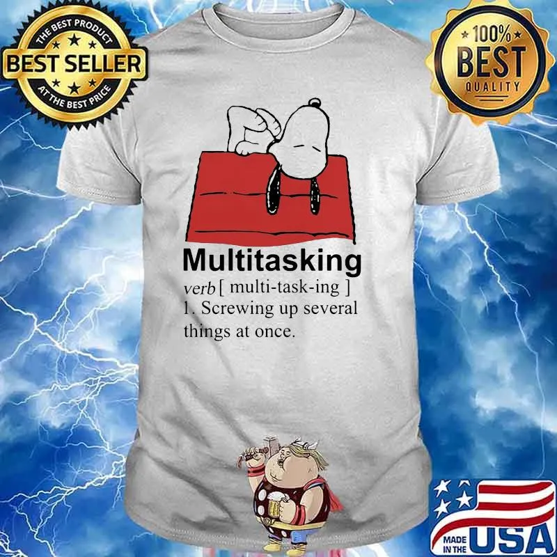 Multitasking Screwing Up Several Things At One Snoopy shirt