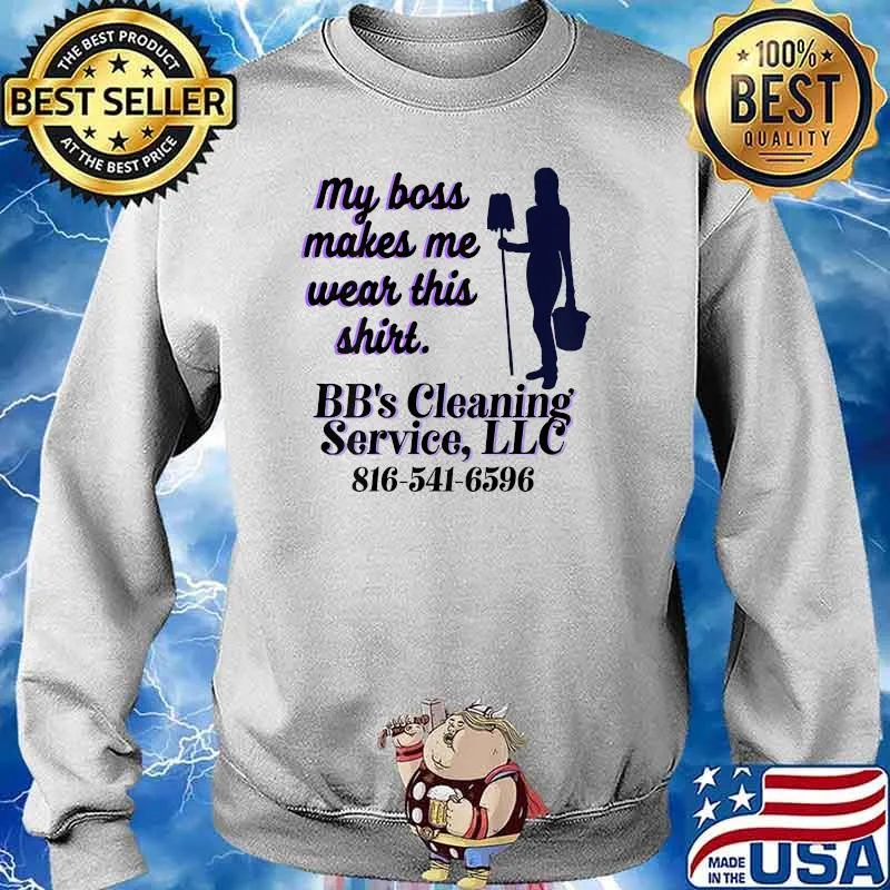 My boss makes me wear this BB's Cleaning Services LLC T-Shirt Sweater