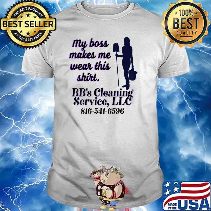 My boss makes me wear this BB's Cleaning Services LLC T-Shirt