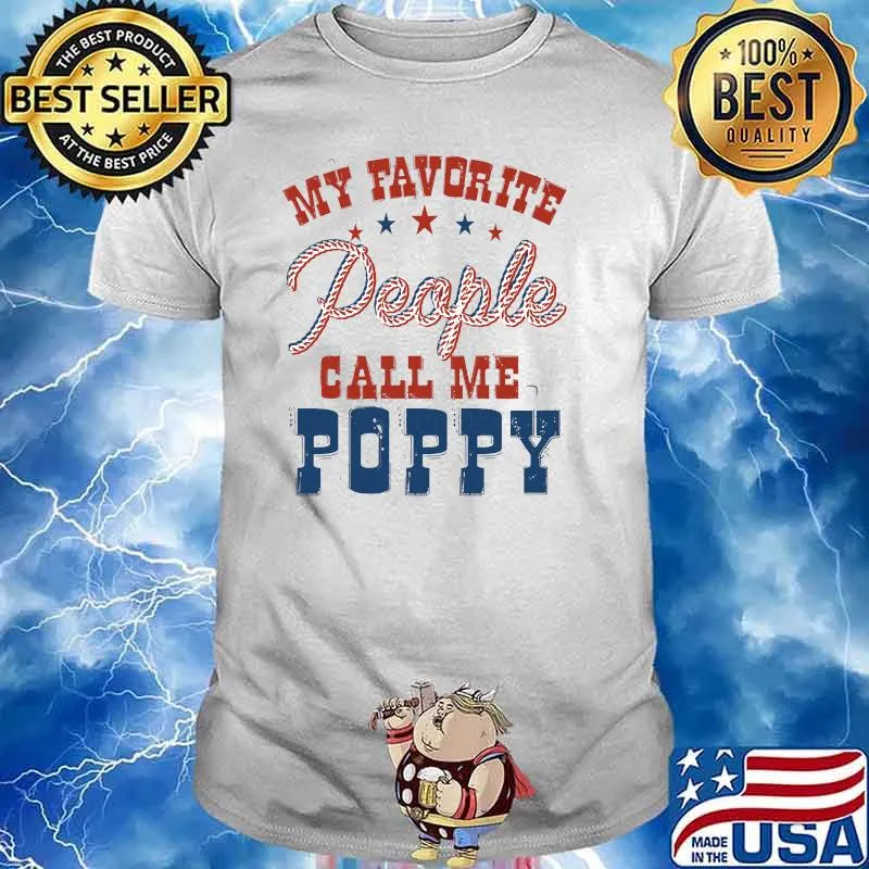 My favorite people call me Poppy Shirt