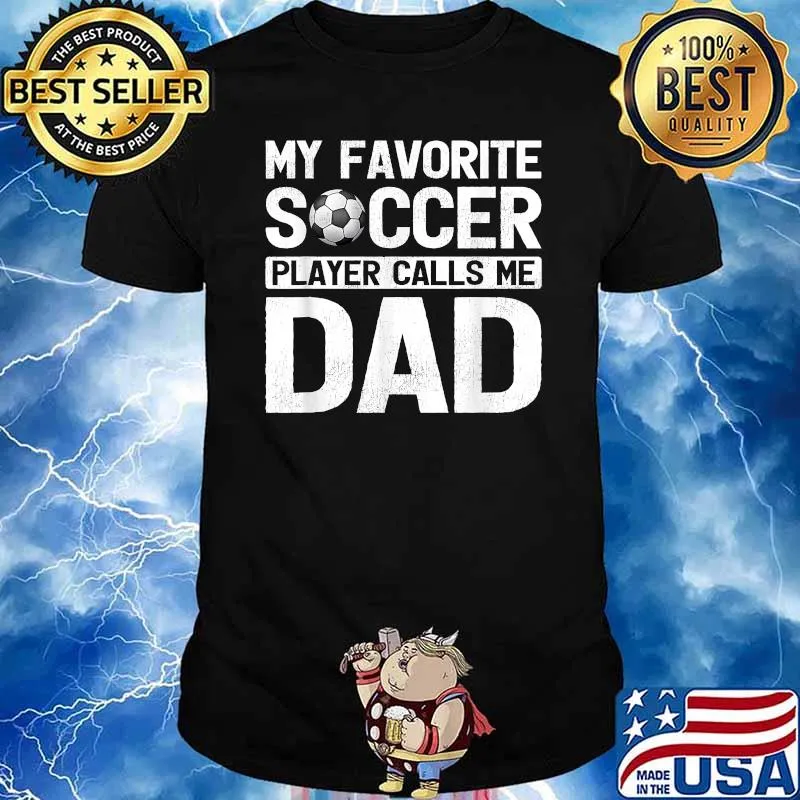 My Favorite Soccer Player Calls Me Dad Fathers Day T-Shirt