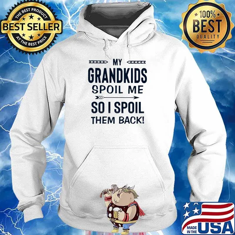 My Grandkids Spoil Me So I Spoil Them Back Shirt Hoodie