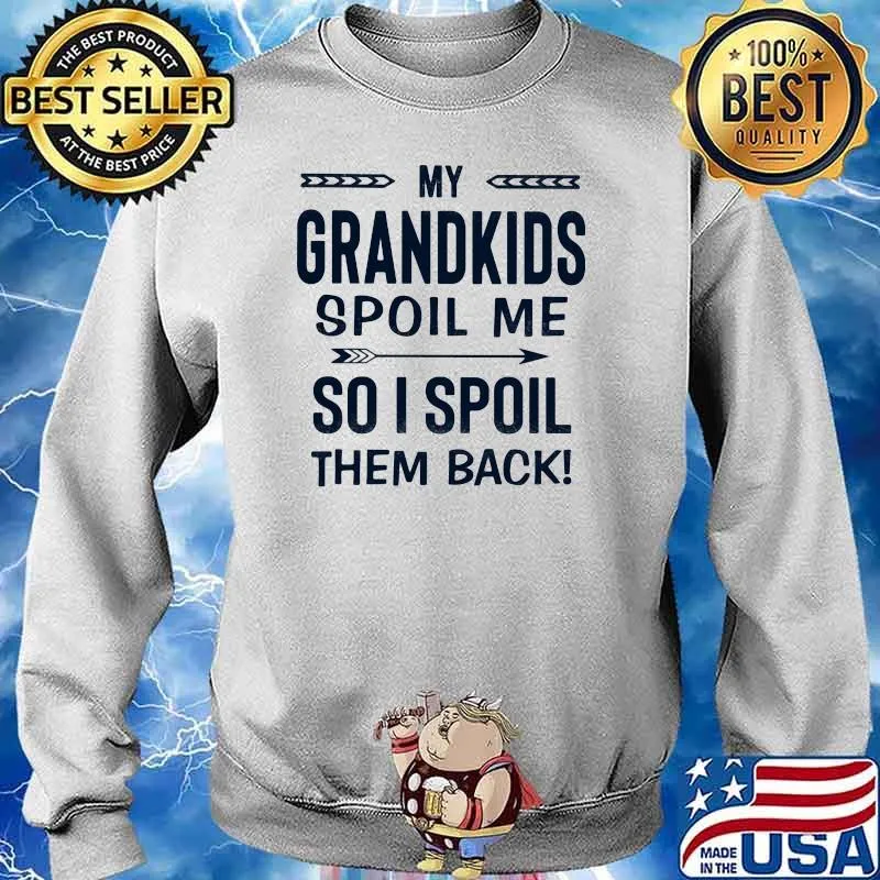 My Grandkids Spoil Me So I Spoil Them Back Shirt Sweater