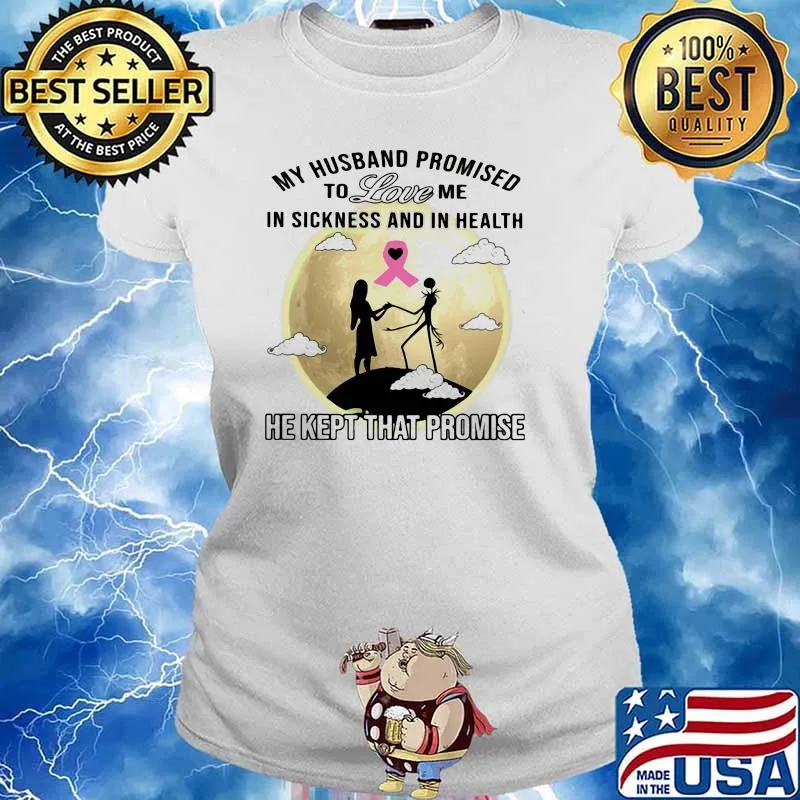 My Husband Promised To Love Mw In Sickness And In Health He Kept That Promise Shirt Ladies tee