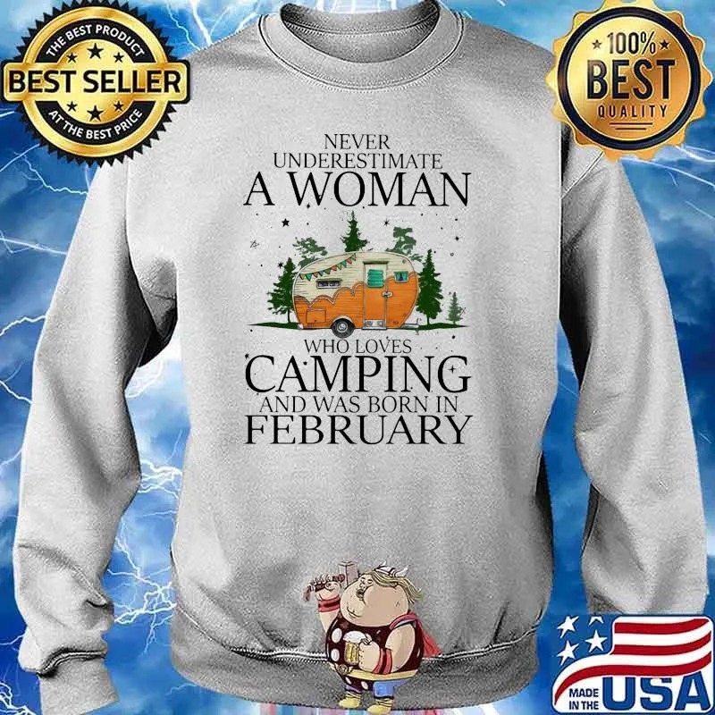 Never Underestimate A Woman Who Loves Camping And Was Born In February Shirt Sweater