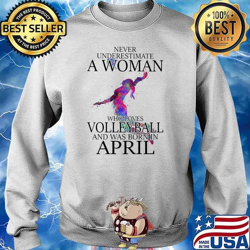 Never Underestimate A Woman Who Loves Volleyball And Was Born In April Watercolor Shirt Sweater