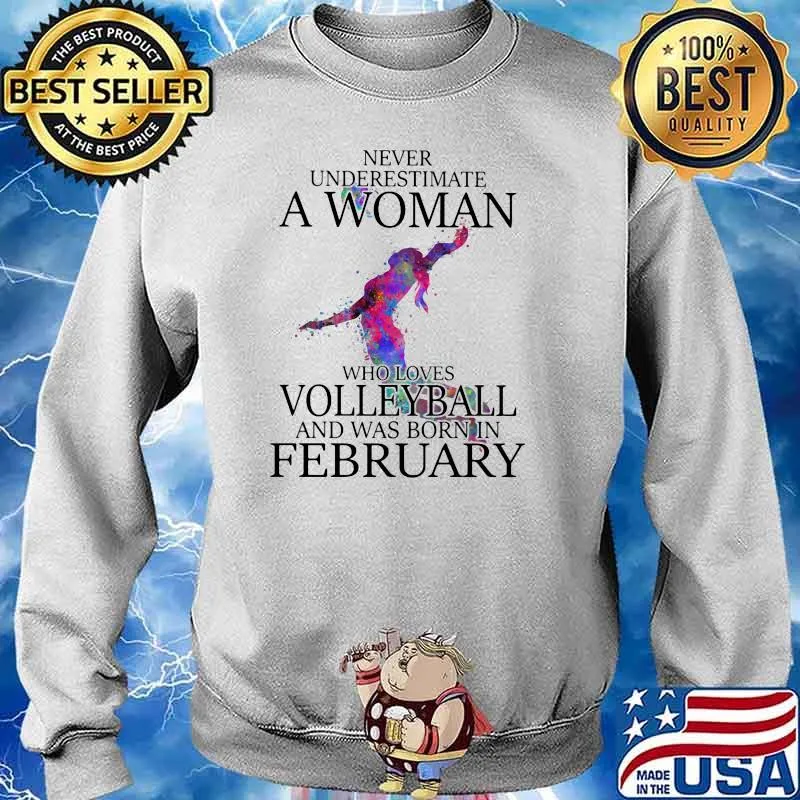 Never Underestimate A Woman Who Loves Volleyball And Was Born In February Watercolor Shirt Sweater