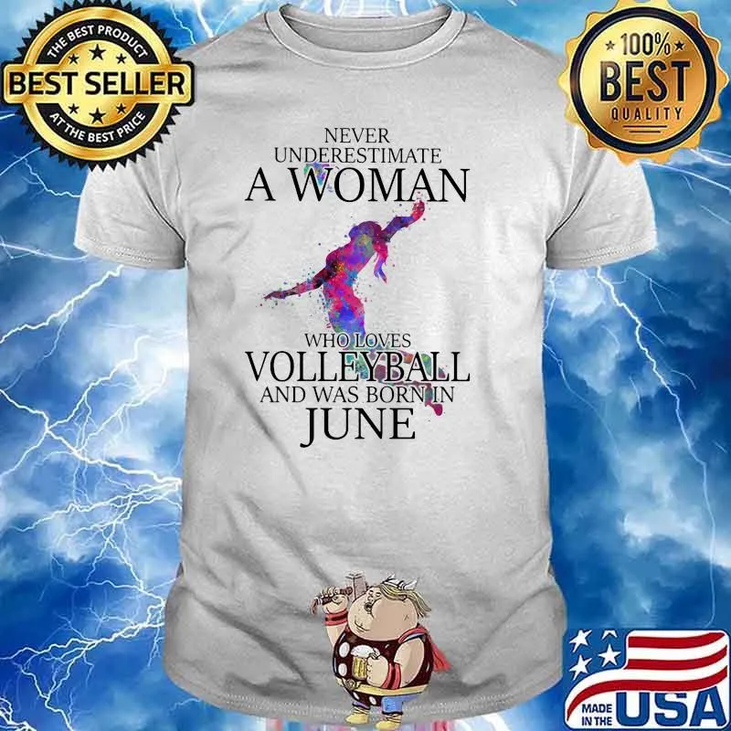 Never Underestimate A Woman Who Loves Volleyball And Was Born In June Watercolor Shirt