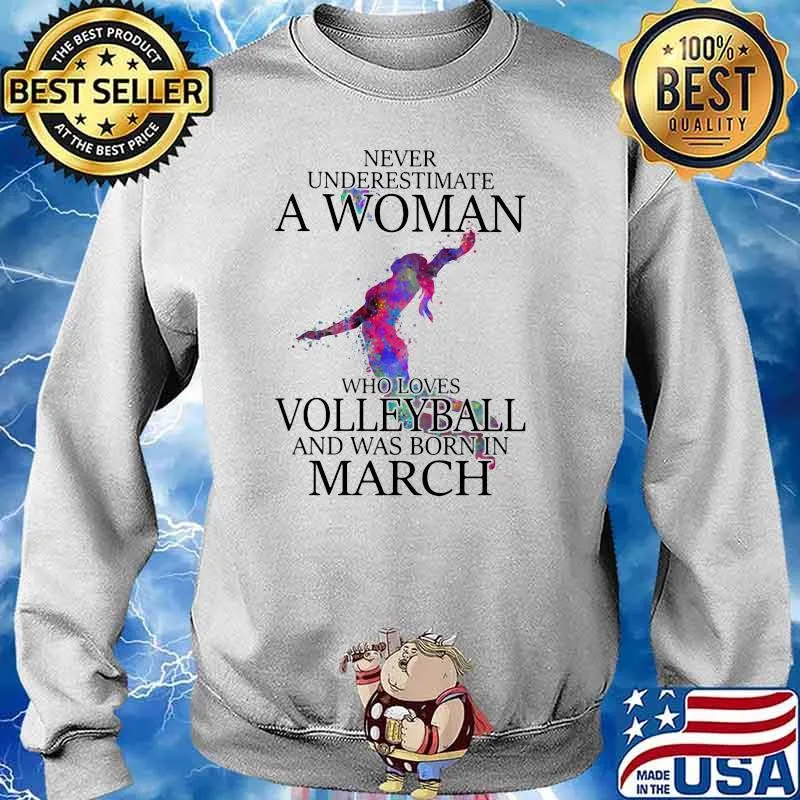Never Underestimate A Woman Who Loves Volleyball And Was Born In March Watercolor Shirt Sweater
