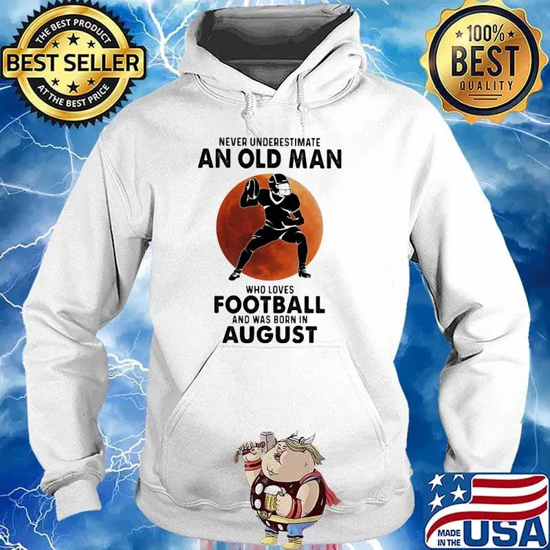 Never Underestimate An Old MAn Who Loves Football And Was Born In August Blood Moon Shirt Hoodie