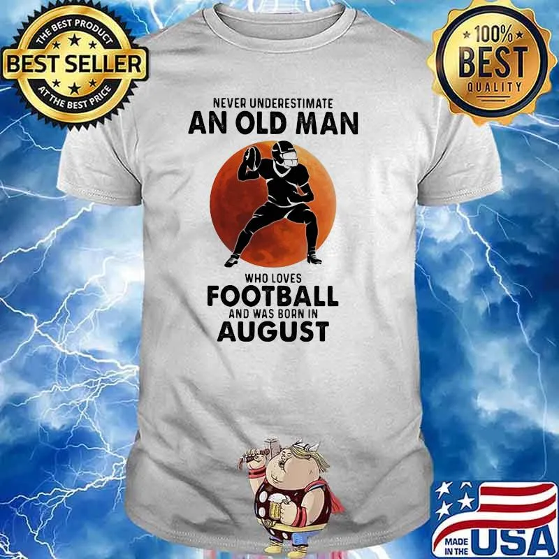 Never Underestimate An Old MAn Who Loves Football And Was Born In August Blood Moon Shirt