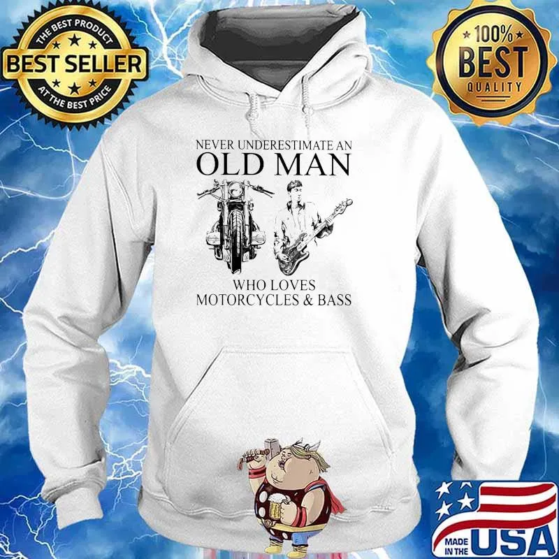 Never Underestimate An Old Man Who Loves Motorcycles And Bass Shirt Hoodie